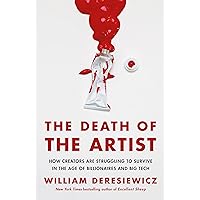 The Death of the Artist: How Creators Are Struggling to Survive in the Age of Billionaires and Big Tech The Death of the Artist: How Creators Are Struggling to Survive in the Age of Billionaires and Big Tech Paperback Kindle Audible Audiobook Hardcover