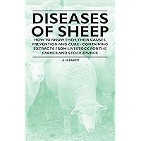 Diseases of Sheep - How to Know Them; Their Causes, Prevention and Cure - Containing Extracts from Livestock for the Farmer and Stock Owner Diseases of Sheep - How to Know Them; Their Causes, Prevention and Cure - Containing Extracts from Livestock for the Farmer and Stock Owner Kindle Paperback