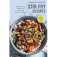 Stir Fry Recipes: Easy Stir Fry Recipes for Very Easy Stir Fry Cooking (An Easy Stir Fry Cookbook Everyone Loves!)