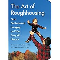 The Art of Roughhousing: Good Old-Fashioned Horseplay and Why Every Kid Needs It The Art of Roughhousing: Good Old-Fashioned Horseplay and Why Every Kid Needs It Paperback Kindle Audio CD