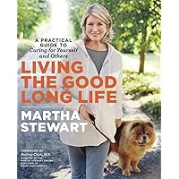 Living the Good Long Life: A Practical Guide to Caring for Yourself and Others Living the Good Long Life: A Practical Guide to Caring for Yourself and Others Paperback Kindle