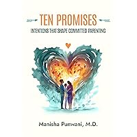 TEN PROMISES: Intentions That Shape Committed Parenting TEN PROMISES: Intentions That Shape Committed Parenting Kindle Paperback Audible Audiobook