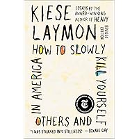 How to Slowly Kill Yourself and Others in America: Essays How to Slowly Kill Yourself and Others in America: Essays Kindle Audible Audiobook Paperback Hardcover Audio CD
