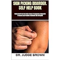 SKIN PICKING DISORDER. SELF HELP BOOK : Understand From The Basics Causes To Symptoms, Diagnostic Processes And Possible Treatments And Therapies SKIN PICKING DISORDER. SELF HELP BOOK : Understand From The Basics Causes To Symptoms, Diagnostic Processes And Possible Treatments And Therapies Kindle Paperback