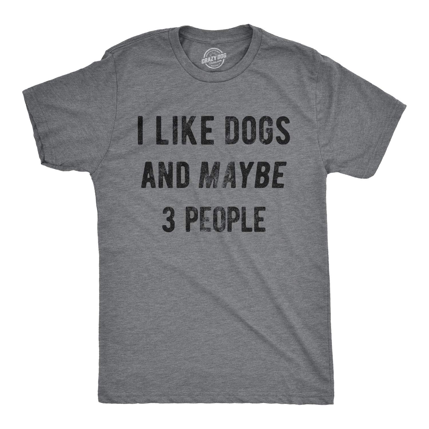 Mens I Like Dogs and Maybe 3 People T Shirt Funny Pet Lover Dad Cool Graphic Tee