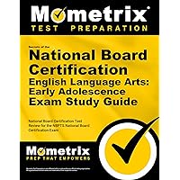 Secrets of the National Board Certification English Language Arts: Early Adolescence Exam Study Guide: National Board Certification Test Review for the NBPTS National Board Certification Exam