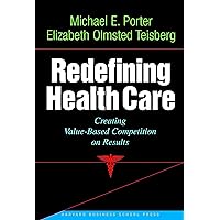 Redefining Health Care: Creating Value-Based Competition on Results Redefining Health Care: Creating Value-Based Competition on Results Hardcover Kindle