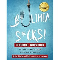 Bulimia Sucks! Personal Workbook: 10 Simple Steps to Stop Bingeing and Purging Bulimia Sucks! Personal Workbook: 10 Simple Steps to Stop Bingeing and Purging Paperback