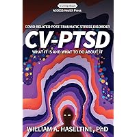Covid Related Post Traumatic Stress Disorder (CV-PTSD): What It Is and What To Do About It Covid Related Post Traumatic Stress Disorder (CV-PTSD): What It Is and What To Do About It Paperback