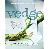 Vedge: 100 Plates Large and Small That Redefine Vegetable Cooking Vedge: 100 Plates Large and Small That Redefine Vegetable Cooking Kindle Paperback Hardcover