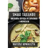 Smaki Tajlandii: Kulinarna Odyseja po Zapachach i Aromatach (Polish Edition)
