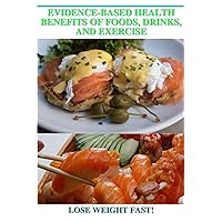Evidence-Based Health Benefits of Foods, Drinks, and Exercise.: Scientifically proven health benefits of our actions, what we eat, and what we drink. Evidence-Based Health Benefits of Foods, Drinks, and Exercise.: Scientifically proven health benefits of our actions, what we eat, and what we drink. Kindle Audible Audiobook Paperback