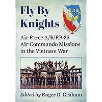 Fly By Knights: Air Force A/B/RB-26 Air Commando Missions in the Vietnam War