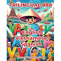 Trilingual 888 English Vietnamese Spanish Illustrated Vocabulary Book: Colorful Edition