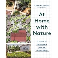 At Home with Nature: A Guide to Sustainable, Natural Landscaping At Home with Nature: A Guide to Sustainable, Natural Landscaping Hardcover Kindle