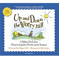 Up and Down the Worry Hill: A Children's Book about Obsessive-Compulsive Disorder and its Treatment Up and Down the Worry Hill: A Children's Book about Obsessive-Compulsive Disorder and its Treatment Paperback Mass Market Paperback
