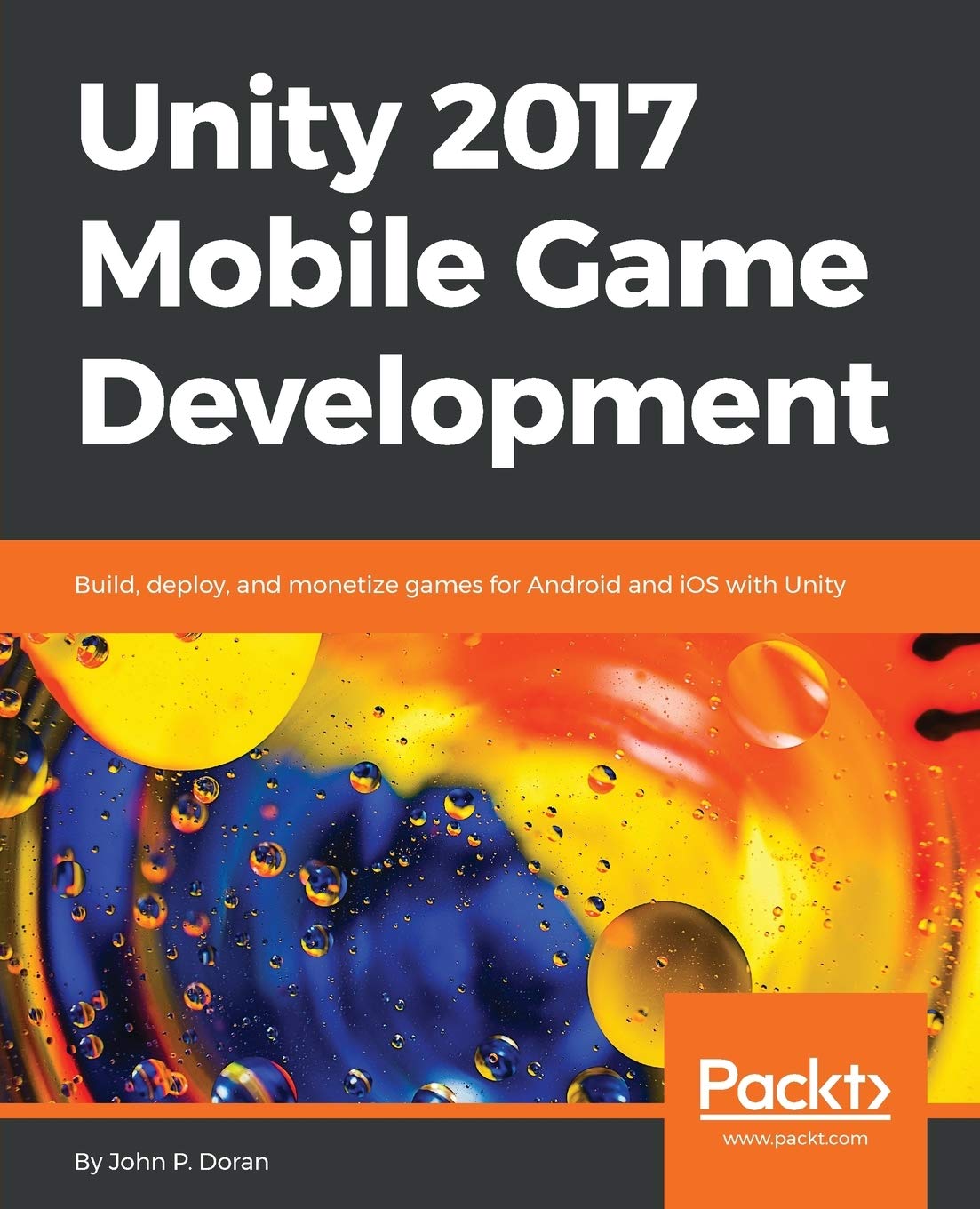 Unity 2017 Mobile Game Development: Build, deploy, and monetize games for Android and iOS with Unity