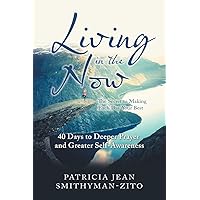 Living In the Now: The Secret to Making Each Day Your Best Living In the Now: The Secret to Making Each Day Your Best Paperback Kindle Hardcover