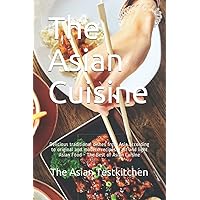 The Asian Cuisine: Delicious traditional dishes from Asia according to original and modern recipes. Fast and light Asian Food - The Best of Asian Cuisine
