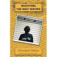Muddying the Holy Waters: By Chocolate Waters Muddying the Holy Waters: By Chocolate Waters Paperback Kindle