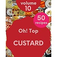 Oh! Top 50 Custard Recipes Volume 10: Make Cooking at Home Easier with Custard Cookbook! Oh! Top 50 Custard Recipes Volume 10: Make Cooking at Home Easier with Custard Cookbook! Kindle Paperback