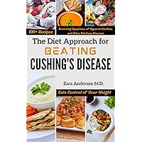 The Diet Approach for Beating Cushing’s Disease : A Comprehensive Guide for Gaining Control of Your Weight, Reversing Symptoms of Hypercortisolism, and Other Pituitary Diseases The Diet Approach for Beating Cushing’s Disease : A Comprehensive Guide for Gaining Control of Your Weight, Reversing Symptoms of Hypercortisolism, and Other Pituitary Diseases Kindle Paperback