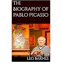 The Biography Of Pablo Picasso The Biography Of Pablo Picasso Kindle Paperback