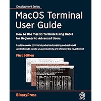 MacOS Terminal User Guide: How to Use macOS Terminal Using BASH for Beginner to Advanced Users