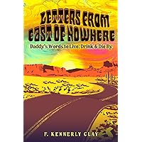 Letters from East of Nowhere: Daddy's Words to Live, Drink & Die By Letters from East of Nowhere: Daddy's Words to Live, Drink & Die By Paperback Kindle