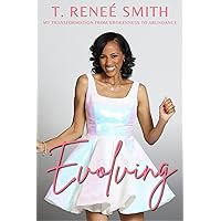 Evolving: My Transformation from Brokenness to Abundance Evolving: My Transformation from Brokenness to Abundance Kindle Audible Audiobook Paperback