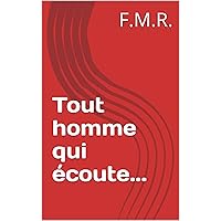 Tout homme qui écoute... (F.M.R. - Essai t. 3) (French Edition) Tout homme qui écoute... (F.M.R. - Essai t. 3) (French Edition) Kindle
