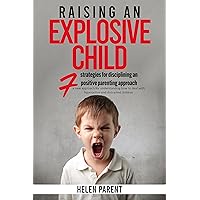 Raising an Explosive Child: A New Approach to Disciplining and Positive Parenting Hyperactive and Distracted Children, Learn Emotional Control Strategies to Help Your Child Self-Regulate Raising an Explosive Child: A New Approach to Disciplining and Positive Parenting Hyperactive and Distracted Children, Learn Emotional Control Strategies to Help Your Child Self-Regulate Kindle Paperback