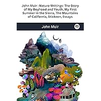 John Muir : Nature Writings: The Story of My Boyhood and Youth; My First Summer in the Sierra; The Mountains of California; Stickeen; Essays John Muir : Nature Writings: The Story of My Boyhood and Youth; My First Summer in the Sierra; The Mountains of California; Stickeen; Essays Hardcover Kindle Paperback
