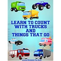 Learn To Count With Trucks and Things That Go - Learn Numbers For Kids