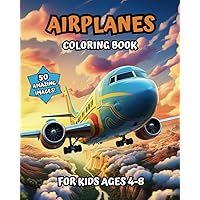 Airplanes Coloring Book for Kids Ages 4-8 - Color and Learn - Perfect Gift: Creativity, Fun, Relaxation and Education