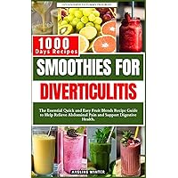 SMOOTHIES FOR DIVERTICULITIS: The Essential Quick and Easy Fruit Blends Recipe Guide to Help Relieve Abdominal Pain and Support Digestive Health. (Diverticulitis cookbooks) SMOOTHIES FOR DIVERTICULITIS: The Essential Quick and Easy Fruit Blends Recipe Guide to Help Relieve Abdominal Pain and Support Digestive Health. (Diverticulitis cookbooks) Paperback Kindle