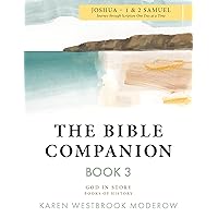 The Bible Companion Book 3 Joshua-1& 2 Samuel: Journey Through Scripture One Day at a Time (The Bible Companion Series) The Bible Companion Book 3 Joshua-1& 2 Samuel: Journey Through Scripture One Day at a Time (The Bible Companion Series) Kindle