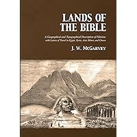 Lands of the Bible: A Geographical and Topographical Description of Palestine with Letters of Travel in Egypt, Syria, Asia Minor, and Greece Lands of the Bible: A Geographical and Topographical Description of Palestine with Letters of Travel in Egypt, Syria, Asia Minor, and Greece Hardcover Paperback