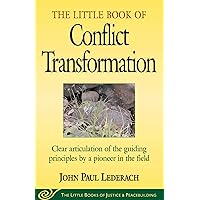 Little Book of Conflict Transformation: Clear Articulation Of The Guiding Principles By A Pioneer In The Field (Justice and Peacebuilding) Little Book of Conflict Transformation: Clear Articulation Of The Guiding Principles By A Pioneer In The Field (Justice and Peacebuilding) Paperback Kindle