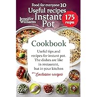 Instant Pot cookbook: Useful recipes: Useful tips and recipes for instant pot. The dishes are like in a restaurant, but in your kitchen. Exclusive recipes.