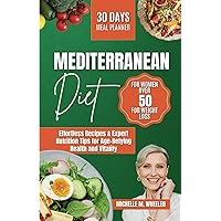 Mediterranean Diet for Women Over 50 for Weight Loss: Effortless Recipes & Expert Nutrition Tips for Age-Defying Health and Vitality Mediterranean Diet for Women Over 50 for Weight Loss: Effortless Recipes & Expert Nutrition Tips for Age-Defying Health and Vitality Paperback Kindle