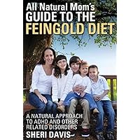 All Natural Mom's Guide to the Feingold Diet: A Natural Approach to ADHD and Other Related Disorders All Natural Mom's Guide to the Feingold Diet: A Natural Approach to ADHD and Other Related Disorders Paperback Kindle