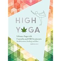 High Yoga: Enhance Yoga with Cannabis and CBD Treatments for Relaxation, Healing, and Bliss (Gift for Yoga Lover, Cannabis Book for Stress and Anxiety Relief) High Yoga: Enhance Yoga with Cannabis and CBD Treatments for Relaxation, Healing, and Bliss (Gift for Yoga Lover, Cannabis Book for Stress and Anxiety Relief) Hardcover Kindle