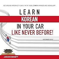 Learn Korean in Your Car Like Never Before!: Get Around Korean City Easily with These Common Phrases and Vocabulary - Beginner Level Learn Korean in Your Car Like Never Before!: Get Around Korean City Easily with These Common Phrases and Vocabulary - Beginner Level Audible Audiobook Kindle