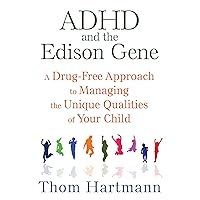 ADHD and the Edison Gene: A Drug-Free Approach to Managing the Unique Qualities of Your Child ADHD and the Edison Gene: A Drug-Free Approach to Managing the Unique Qualities of Your Child Paperback Kindle