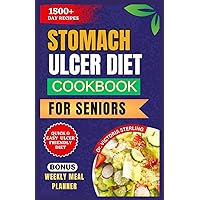 STOMACH ULCER DIET COOKBOOK FOR SENIORS: Delicious Anti-inflammatory recipes to naturally combat Stomach Ulcer Symptoms and Support Digestive Wellness STOMACH ULCER DIET COOKBOOK FOR SENIORS: Delicious Anti-inflammatory recipes to naturally combat Stomach Ulcer Symptoms and Support Digestive Wellness Paperback Kindle Hardcover