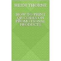 How to Print QR Codes on Promotional Products How to Print QR Codes on Promotional Products Kindle Paperback