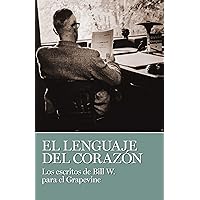 El lenguaje del corazon: Los escritos de Bill W. para el grapevine (Spanish Edition) El lenguaje del corazon: Los escritos de Bill W. para el grapevine (Spanish Edition) Paperback