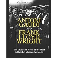 Antoni Gaudi and Frank Lloyd Wright: The Lives and Works of the Most Influential Modern Architects Antoni Gaudi and Frank Lloyd Wright: The Lives and Works of the Most Influential Modern Architects Audible Audiobook Kindle Paperback