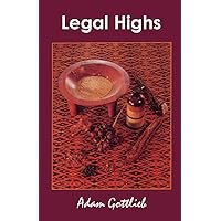 Legal Highs: A Concise Encyclopedia of Legal Herbs and Chemicals with Psychoactive Properties Legal Highs: A Concise Encyclopedia of Legal Herbs and Chemicals with Psychoactive Properties Paperback Mass Market Paperback